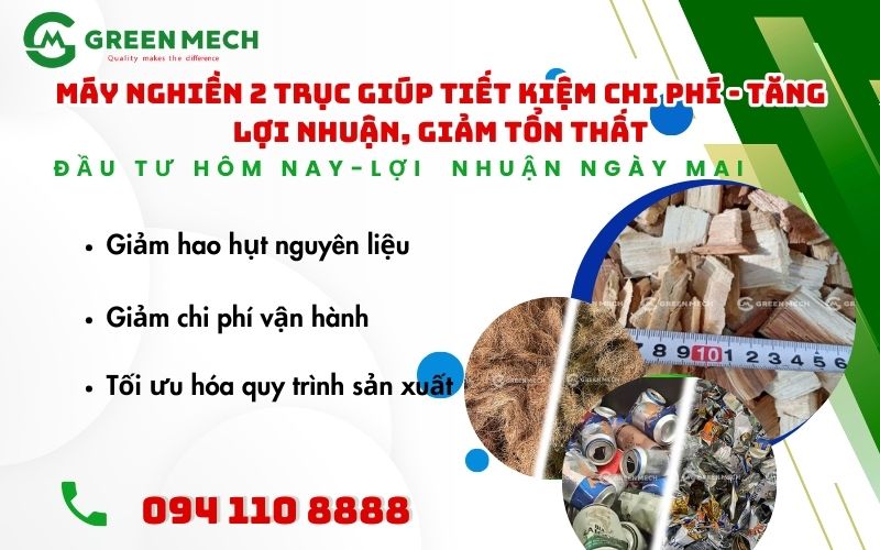 Máy nghiền 2 trục giúp tiết kiệm chi phí, tăng lợi nhuận và giảm tổn thất của GREEN MECH