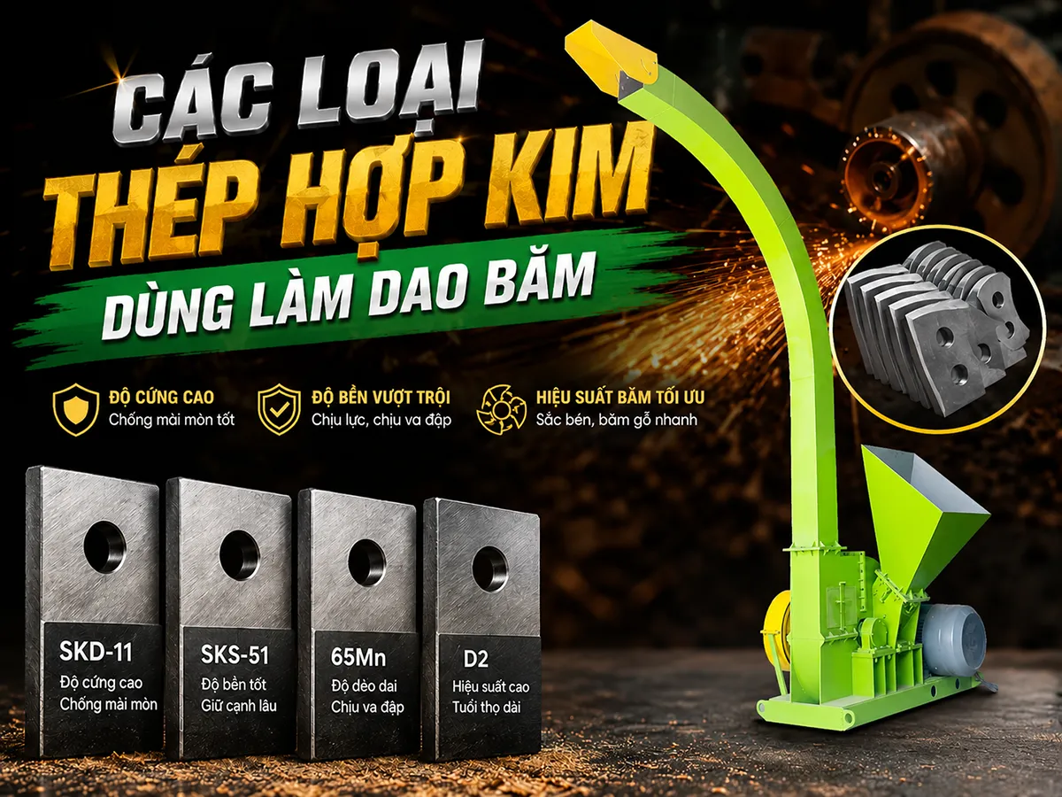 Các loại thép hợp kim dùng làm dao băm đóng vai trò quyết định trong việc đảm bảo độ bền, khả năng chịu mài mòn và hiệu suất cắt của máy băm gỗ